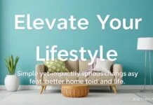 Elevate Your Lifestyle: Simple Yet Impactful Changes for a Better Home and Life Elevate Your Lifestyle: Simple Yet Impactful Changes for a Better Home and Life
