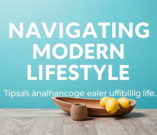Navigating the Modern Lifestyle: Tips for a Balanced and Fulfilling Life Navigating the Modern Lifestyle: Tips for a Balanced and Fulfilling Life