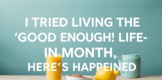 I Tried the ‘Good Enough’ Life for a Month—Here’s What Happened I Tried Living the 'Good Enough' Life for a Month—Here's What Happened
