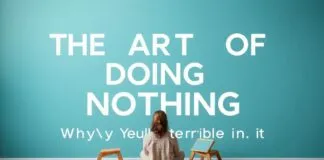 The Art of Doing Nothing: Why We’re All Terrible at It The Art of Doing Nothing: Why We're All Terrible at It