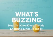 What’s Buzzing: The Must-Know Trends Shaping Lives Today What's Buzzing: The Must-Know Trends Shaping Lives Today
