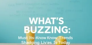 What’s Buzzing: The Must-Know Trends Shaping Lives Today What's Buzzing: The Must-Know Trends Shaping Lives Today